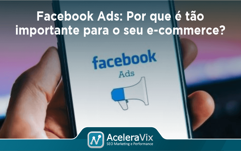facebook-ads-por-que-e-tao-importante-para-o-seu-e-commerce