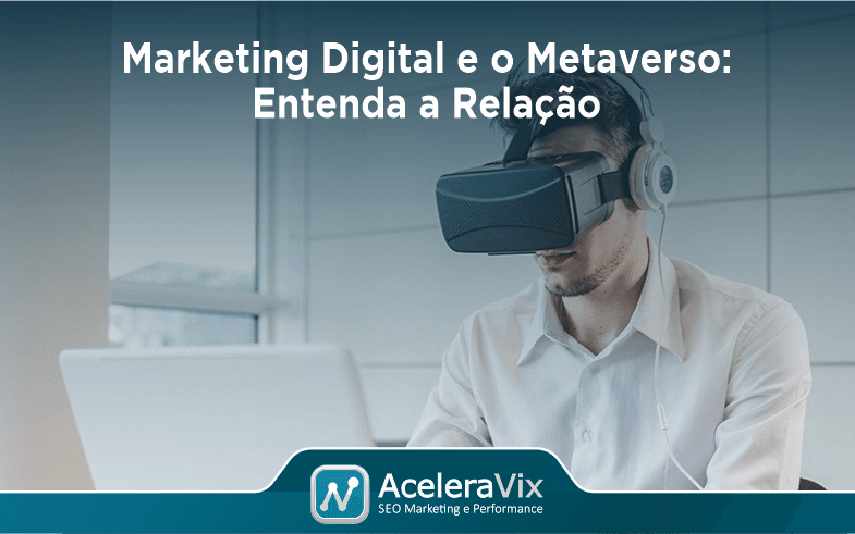 Marketing Digital e o Metaverso: Entenda a Relação