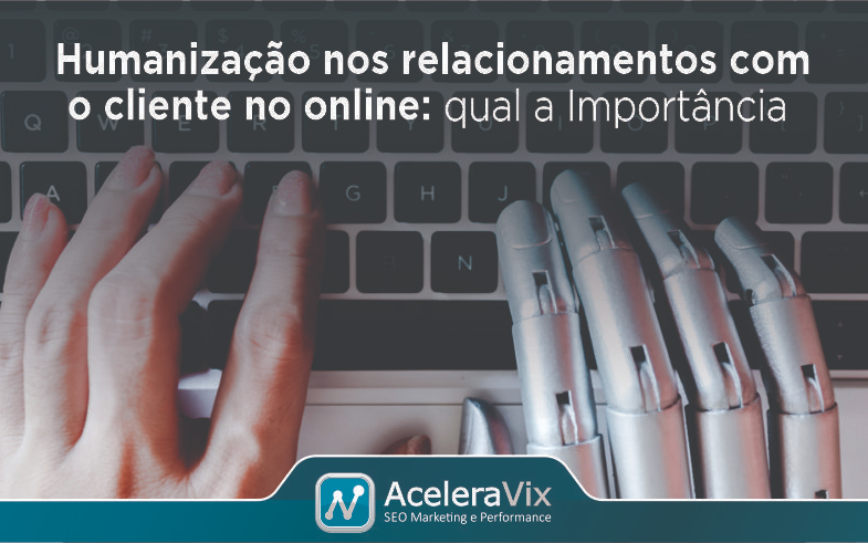 Humanização nos Relacionamentos com o Cliente no Online: Qual a Importância
