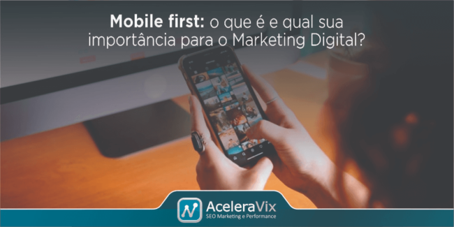 Mobile first: O Que é e Qual Sua Importância para o Marketing Digital?
