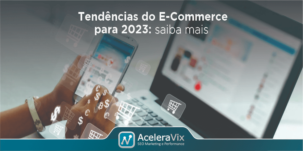 Tendências do E-Commerce para 2023: Saiba Mais
