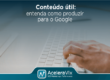 Conteúdo Útil: Entenda Como Produzir Para o Google