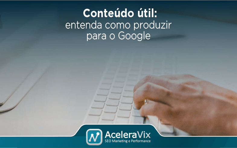Conteúdo Útil: Entenda Como Produzir Para o Google