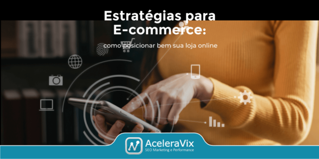 Estratégias para E-commerce: Como Posicionar Bem Sua Loja Online