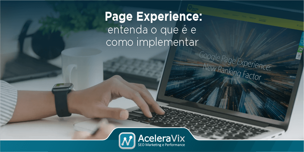 Page Experience: Entenda o Que é e Como Implementar Page Experience: Entenda o Que é e Como Implementar