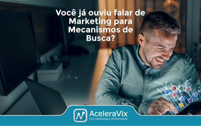 Você já ouviu falar de Marketing para Mecanismos de Busca?
