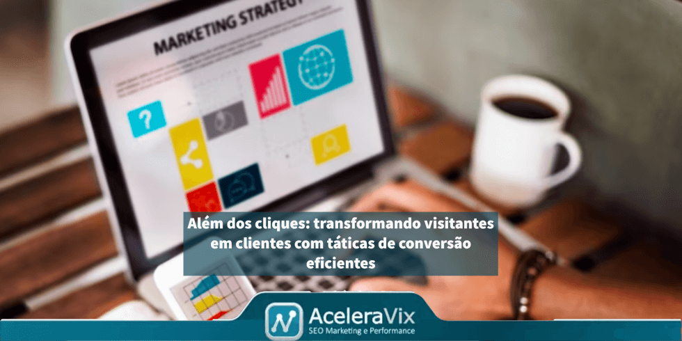 Alem-dos-cliques-transformando-visitantes-em-clientes-com-taticas-de-conversao-eficientes Além dos cliques: transformando visitantes em clientes com táticas de conversão eficientes