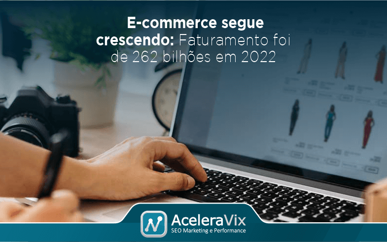E-commerce Segue Crescendo: Faturamento foi de 262 Bilhões em 2022