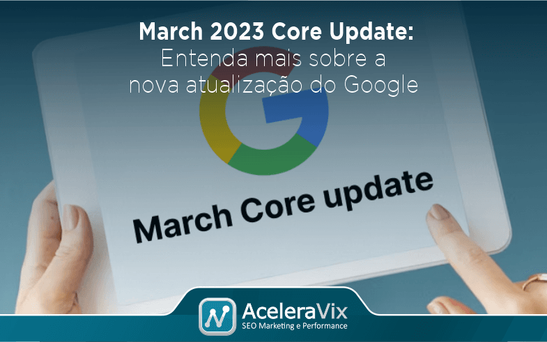 March 2023 Core Update: Entenda Mais Sobre a Nova Atualização do Google
