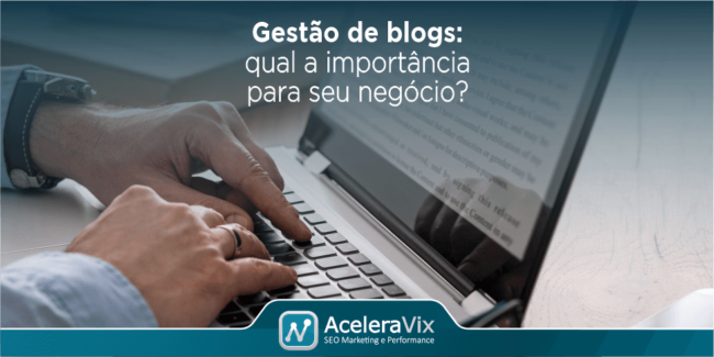 Gestão de Blogs: Saiba a Importância Para o Seu Negócio?
