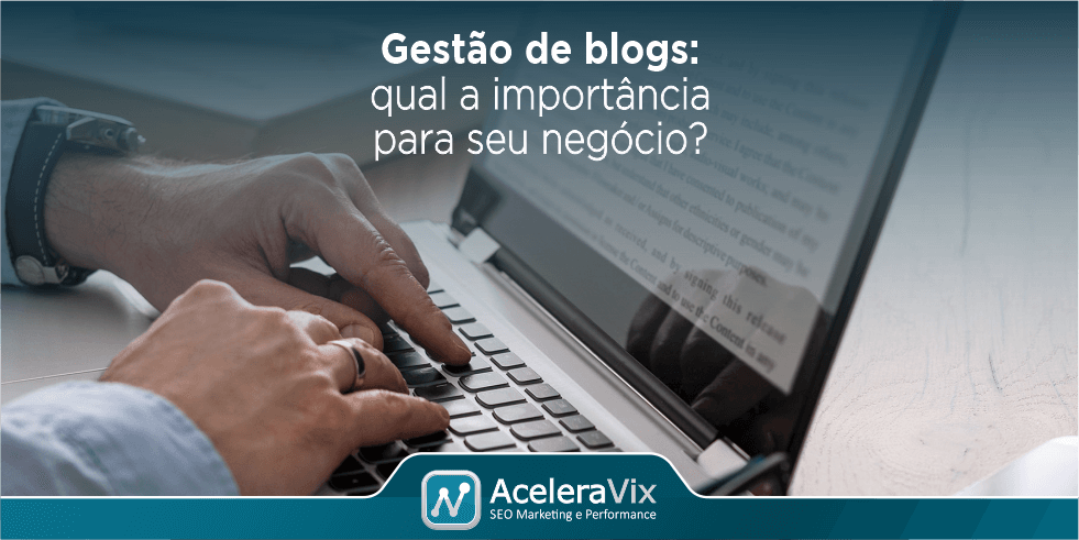 Gestão de Blogs: Saiba a Importância Para o Seu Negócio?