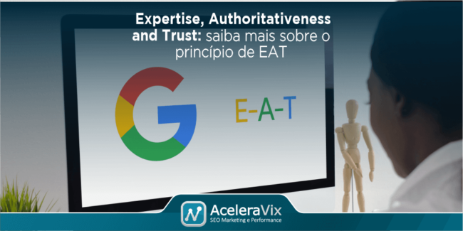 Princípio de EAT: Saiba Tudo Sobre a Expertise, Authoritativeness and Trust do Google