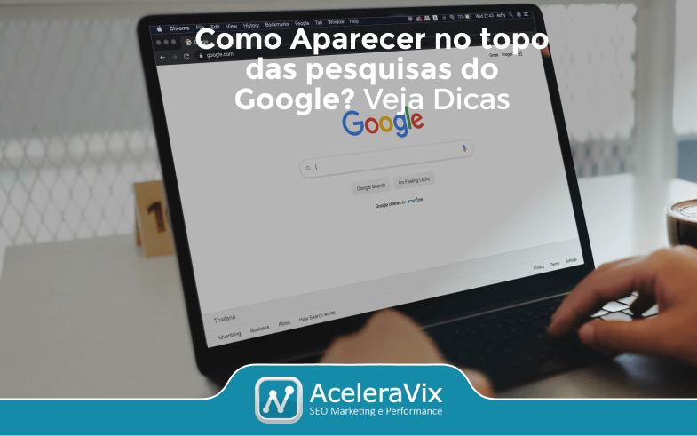 Como Aparecer no Topo das Pesquisas do Google? Veja Dicas