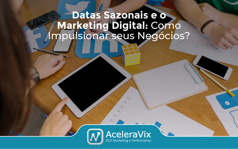 Datas Sazonais e o Marketing Digital: Como Impulsionar seus Negócios?