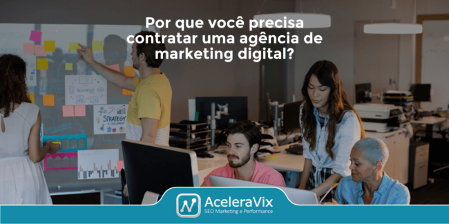 Por Que Você Precisa Contratar uma Agência de Marketing Digital?