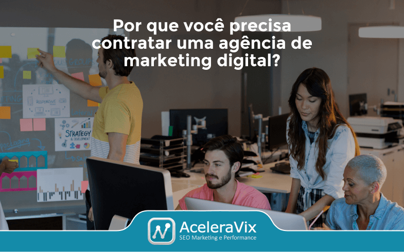 Por Que Você Precisa Contratar uma Agência de Marketing Digital?