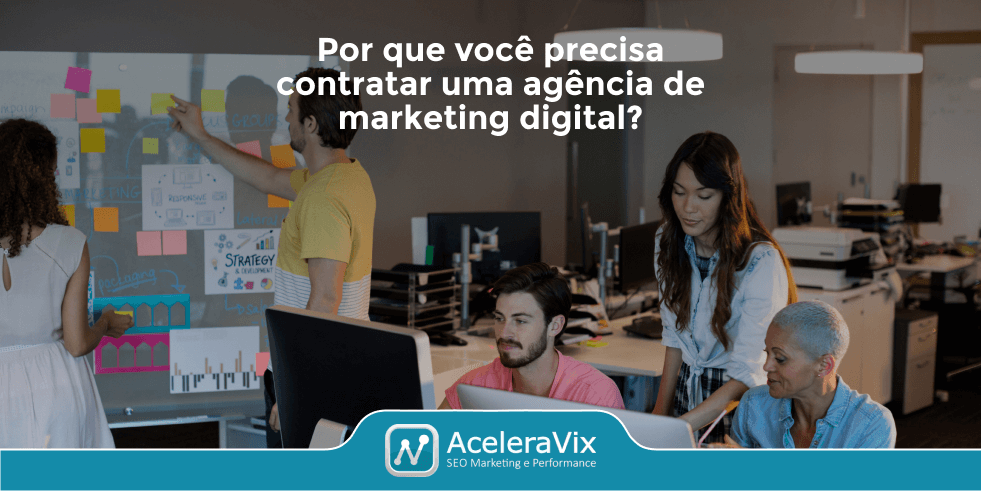 Por Que Você Precisa Contratar uma Agência de Marketing Digital?