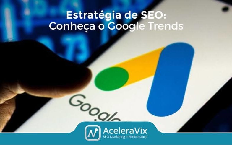 Estratégia de SEO: Conheça o Google Trends