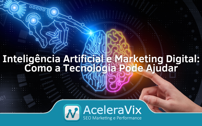 Inteligência Artificial e Marketing Digital: Como a Tecnologia Pode Ajudar