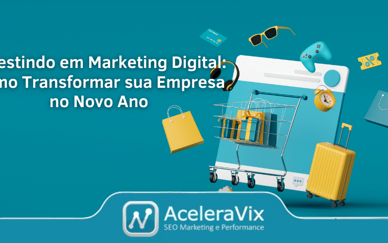 Investindo em Marketing Digital: Como Transformar sua Empresa no Novo Ano