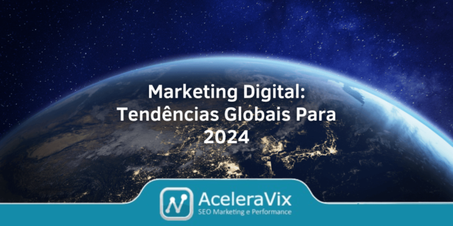 Marketing Digital: Tendências Globais Para 2024