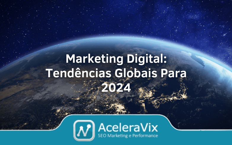 Marketing Digital: Tendências Globais Para 2024