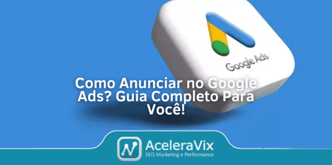 Como Anunciar no Google Ads? Guia Completo Para Você!