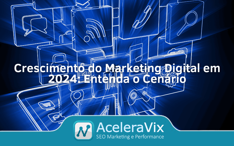 Crescimento do Marketing Digital em 2024: Entenda o Cenário