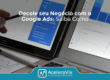 Decole seu Negócio com o Google Ads: Saiba Como