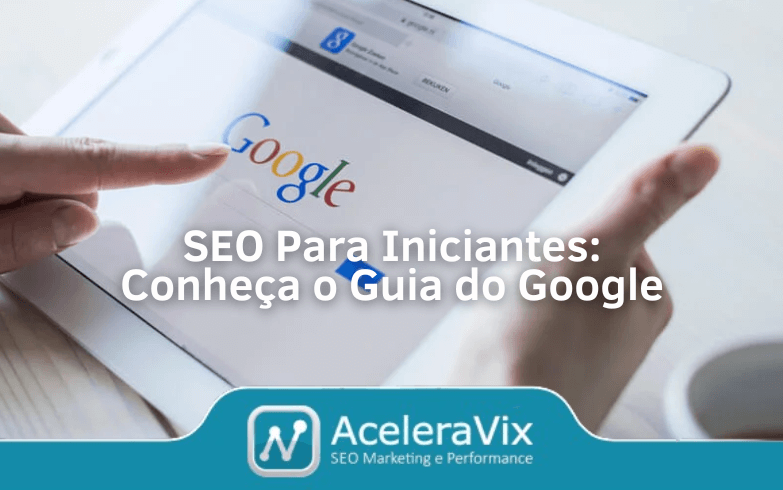 SEO Para Iniciantes: Conheça o Guia do Google