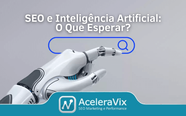 SEO e Inteligência Artificial: O Que Esperar?