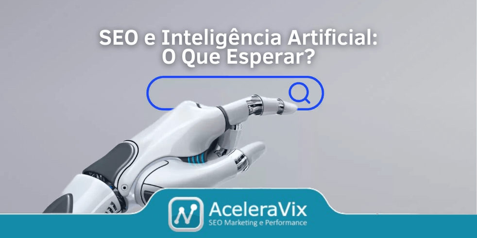 SEO e Inteligência Artificial: O Que Esperar?