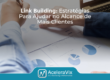 Link Building : Estratégias para Ajudar no Alcance de mais Clientes