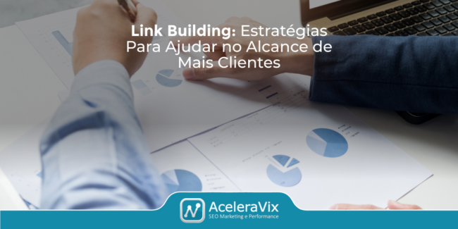 Link Building : Estratégias para Ajudar no Alcance de mais Clientes