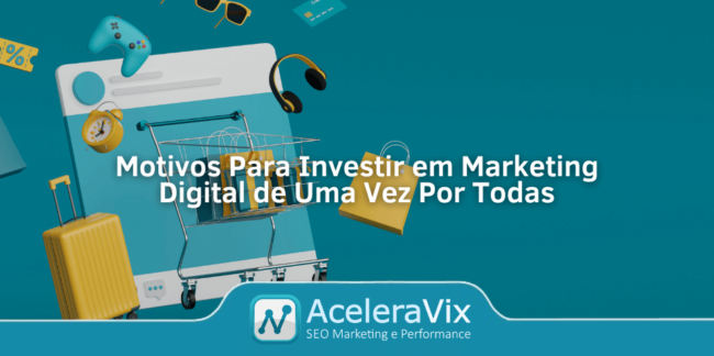 Motivos Para Investir em Marketing Digital de Uma Vez Por Todas