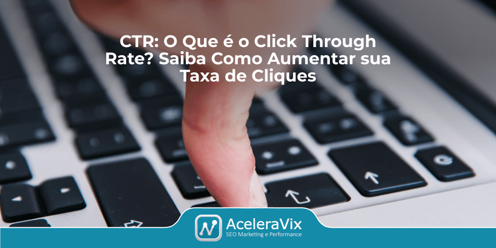 CTR: o que é click through rate e como aumentar a sua taxa de cliques? CTR: o que é click through rate e como aumentar a sua taxa de cliques?