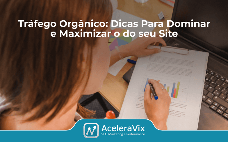 Tráfego Orgânico: Dicas Para Dominar e Maximizar o do seu Site