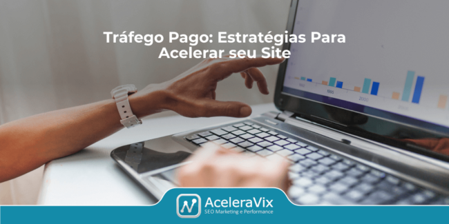 Tráfego Pago: Estratégias Para Acelerar seu Site