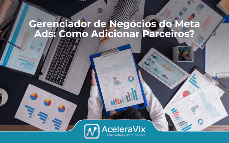 Gerenciador de Negócios do Meta Ads: Como Adicionar Parceiros?