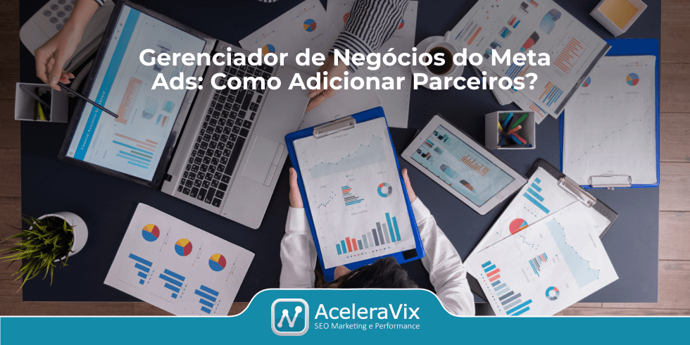 Gerenciador de Negócios do Meta Ads: Como Adicionar Parceiros?
