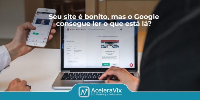 Seu site é bonito, mas o Google consegue ler o que está lá?
