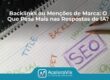 Backlinks ou Menções de Marca: O Que Pesa Mais nas Respostas de IA?