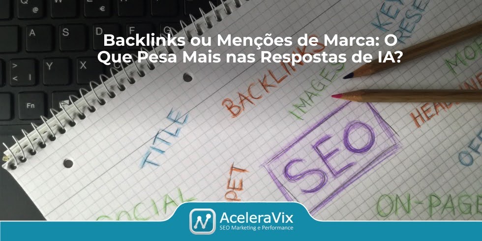 Backlinks ou Menções de Marca: O Que Pesa Mais nas Respostas de IA?