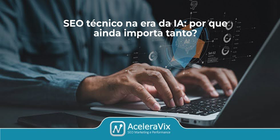 SEO técnico na era da IA: por que ainda importa tanto?